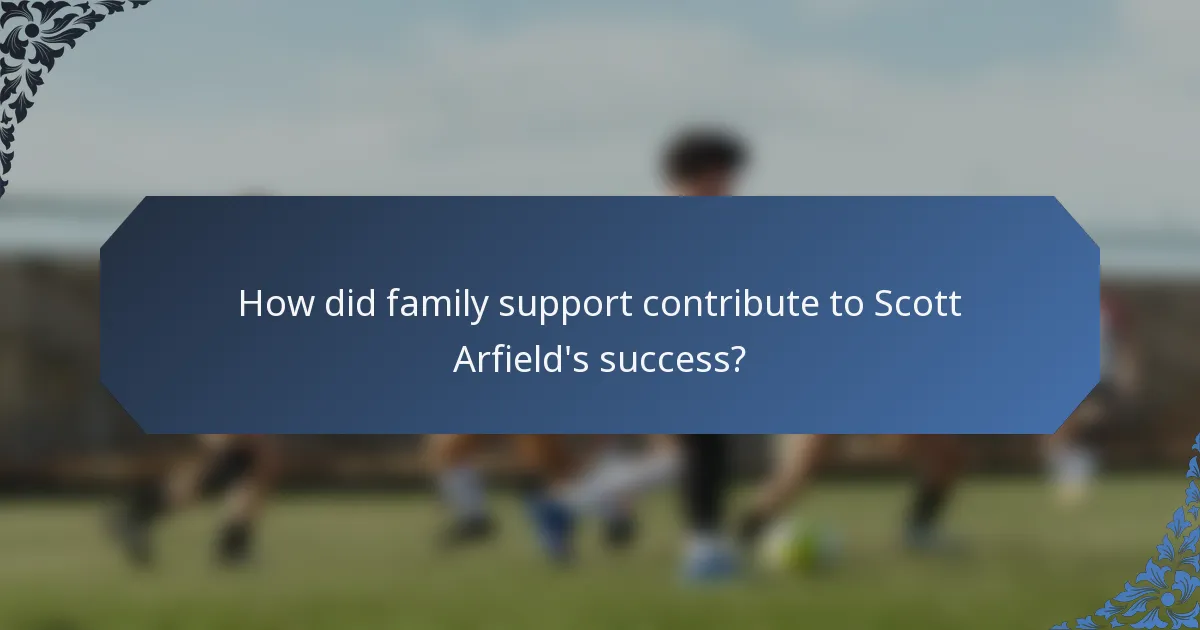 How did family support contribute to Scott Arfield's success?