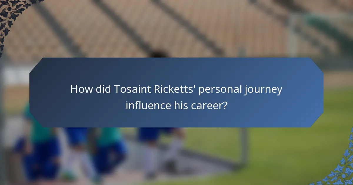 How did Tosaint Ricketts' personal journey influence his career?