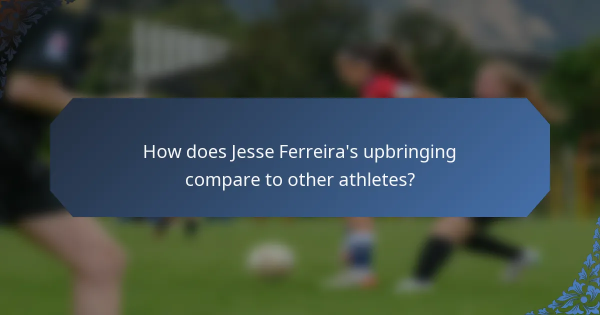 How does Jesse Ferreira's upbringing compare to other athletes?