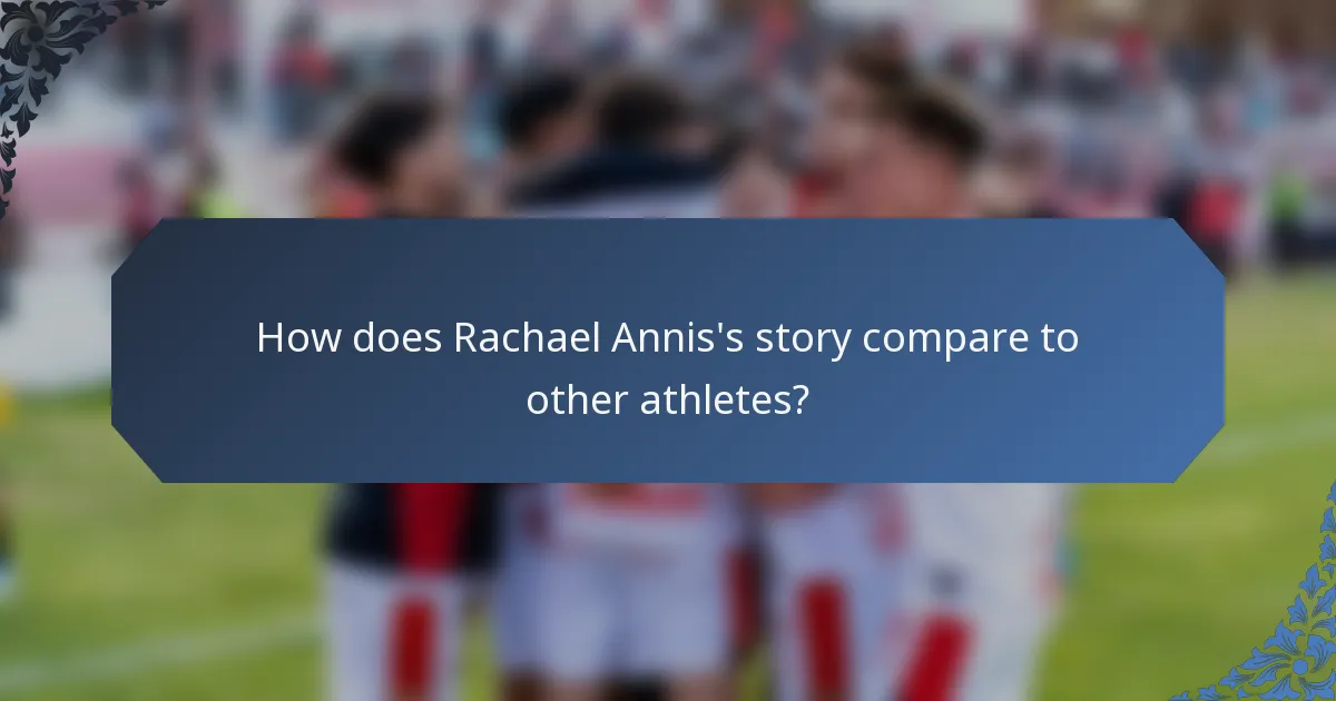 How does Rachael Annis's story compare to other athletes?