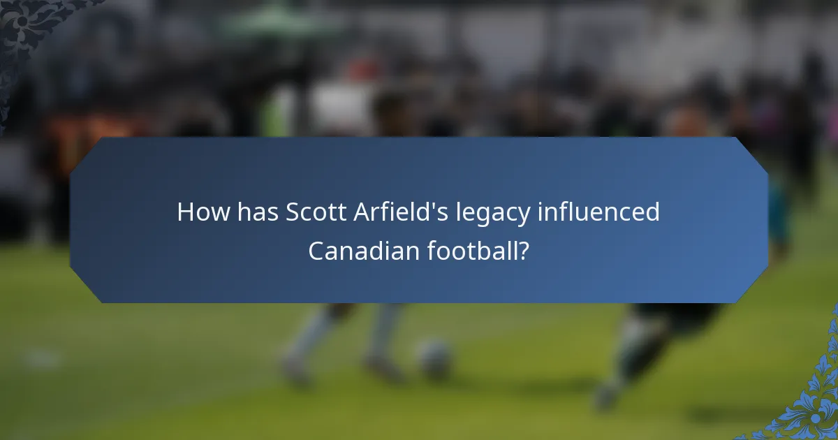 How has Scott Arfield's legacy influenced Canadian football?