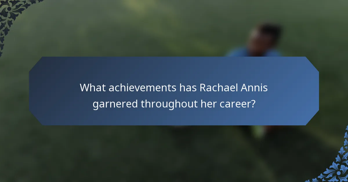 What achievements has Rachael Annis garnered throughout her career?