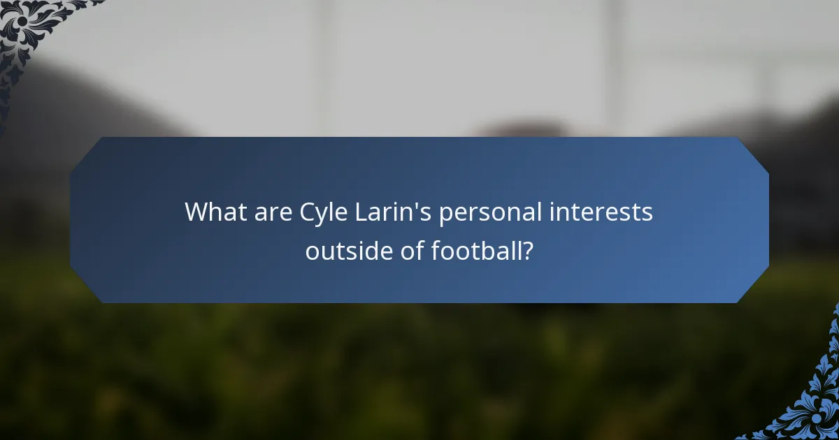 What are Cyle Larin's personal interests outside of football?