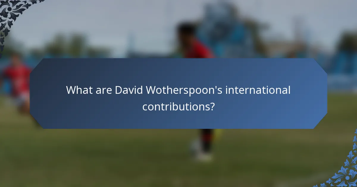 What are David Wotherspoon's international contributions?