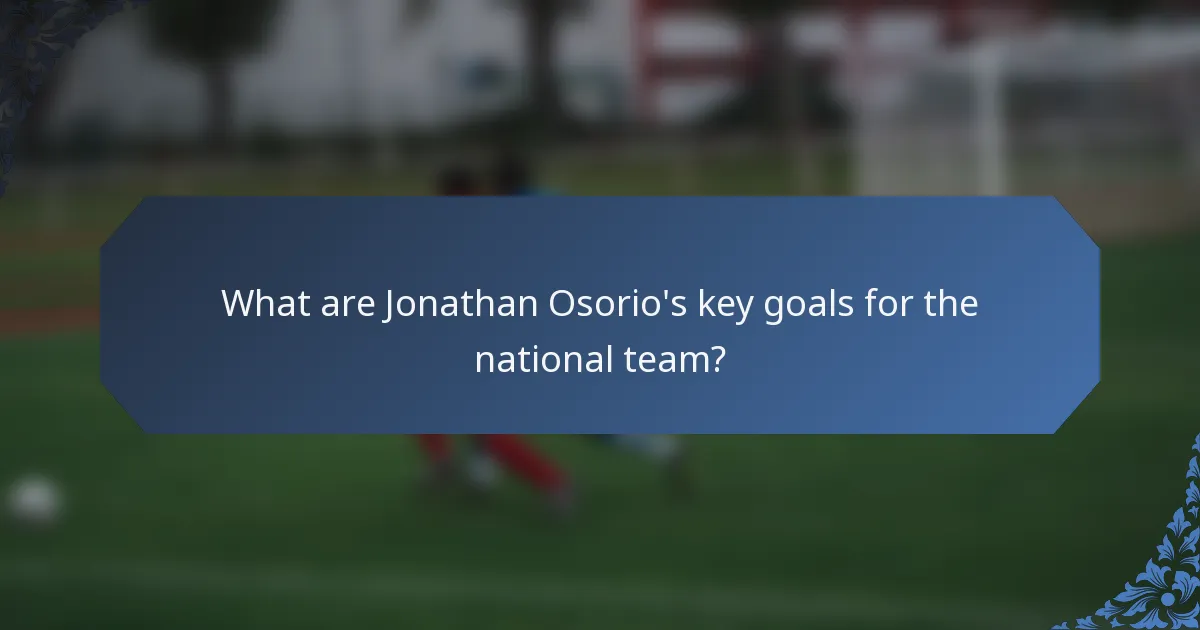 What are Jonathan Osorio's key goals for the national team?