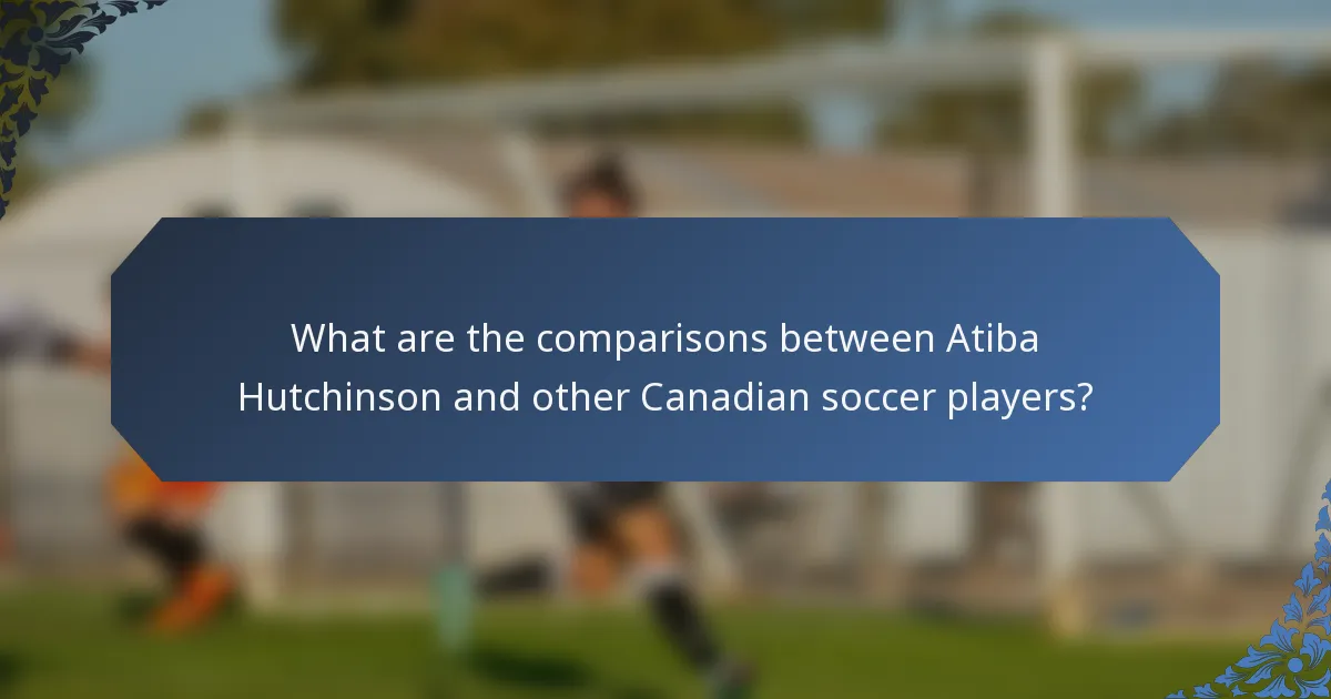 What are the comparisons between Atiba Hutchinson and other Canadian soccer players?