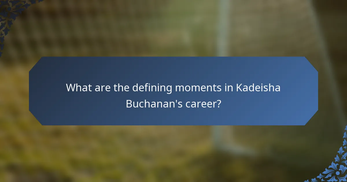 What are the defining moments in Kadeisha Buchanan's career?