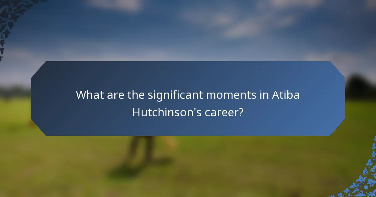 What are the significant moments in Atiba Hutchinson's career?