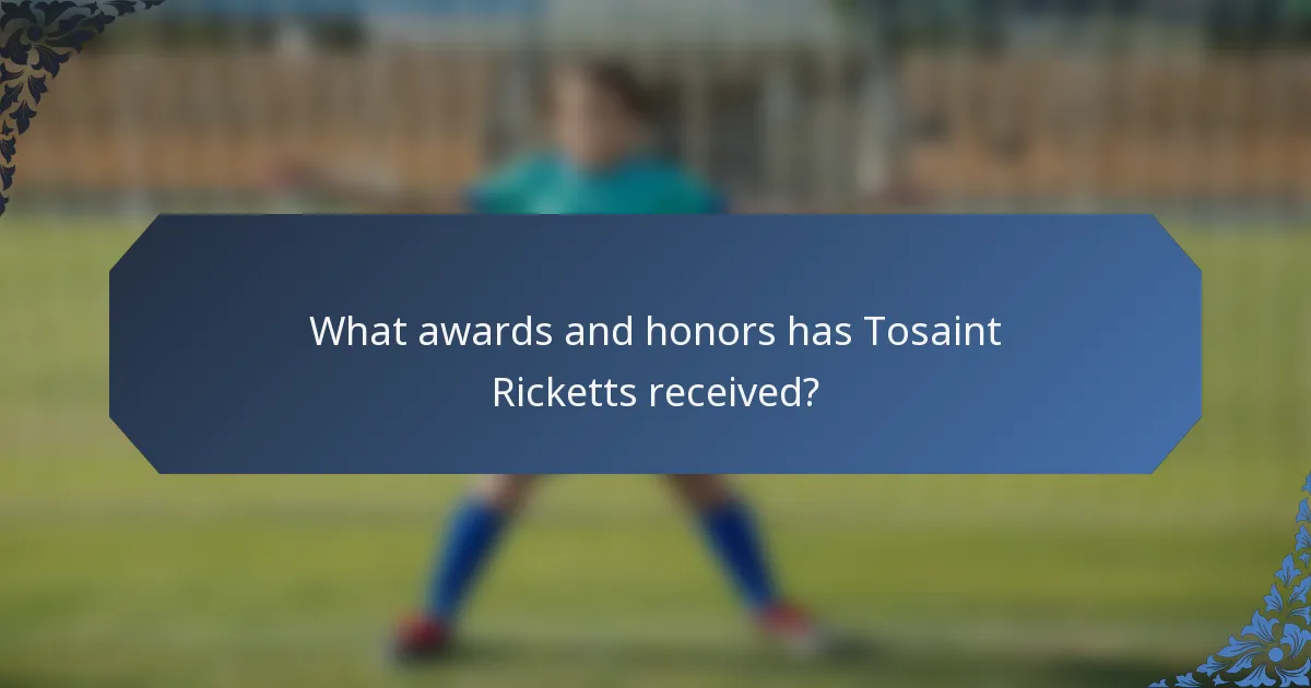 What awards and honors has Tosaint Ricketts received?