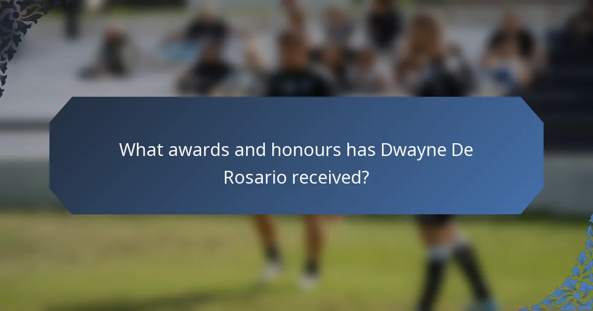 What awards and honours has Dwayne De Rosario received?