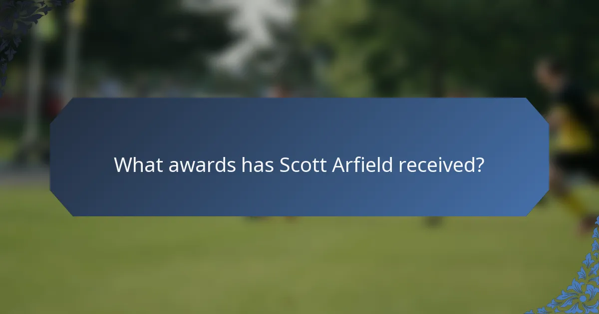 What awards has Scott Arfield received?