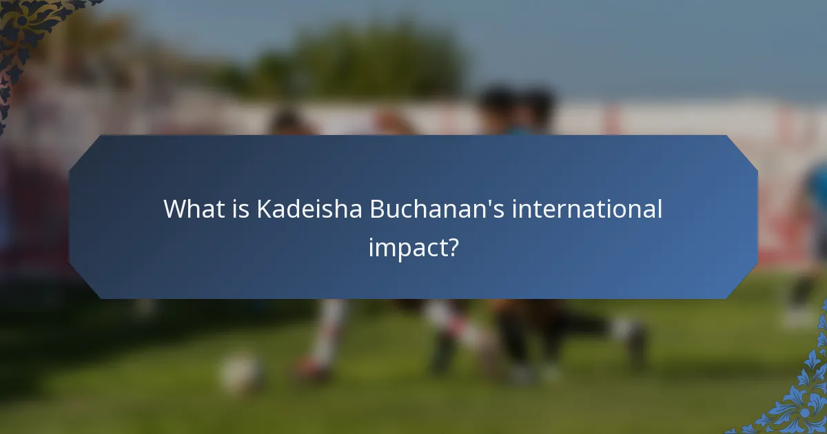 What is Kadeisha Buchanan's international impact?