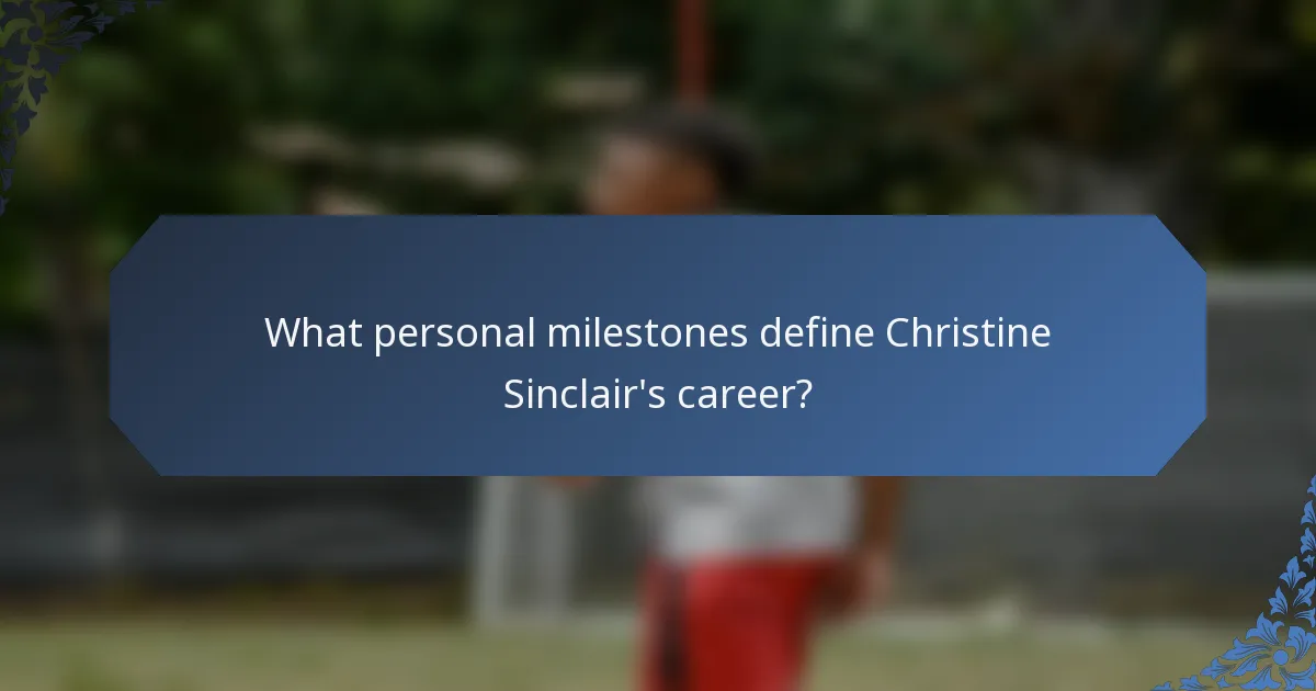 What personal milestones define Christine Sinclair's career?