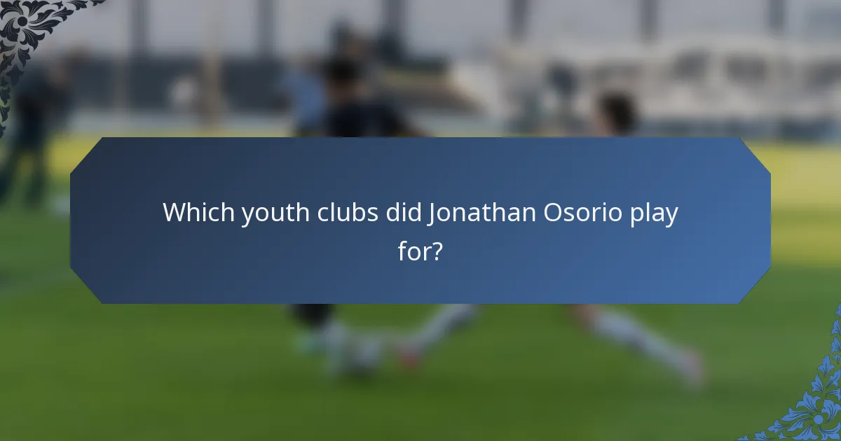 Which youth clubs did Jonathan Osorio play for?